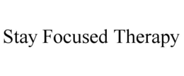 STAY FOCUSED THERAPY trademark