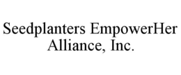 SEEDPLANTERS EMPOWERHER ALLIANCE, INC. trademark