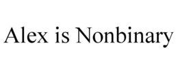 ALEX IS NONBINARY trademark