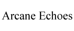 ARCANE ECHOES trademark