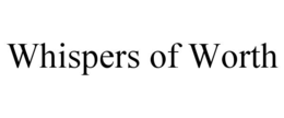 WHISPERS OF WORTH trademark