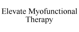 ELEVATE MYOFUNCTIONAL THERAPY trademark
