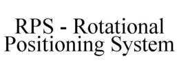RPS - ROTATIONAL POSITIONING SYSTEM trademark