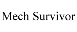 MECH SURVIVOR trademark