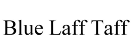 BLUE LAFF TAFF trademark