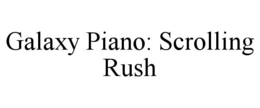 GALAXY PIANO: SCROLLING RUSH trademark