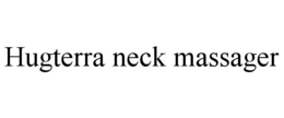 HUGTERRA NECK MASSAGER trademark
