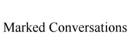 MARKED CONVERSATIONS trademark