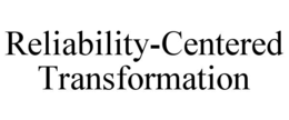 RELIABILITY-CENTERED TRANSFORMATION trademark