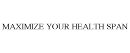 MAXIMIZE YOUR HEALTH SPAN trademark