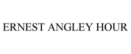 ERNEST ANGLEY HOUR trademark