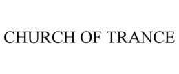 CHURCH OF TRANCE trademark