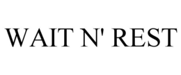 WAIT N' REST trademark
