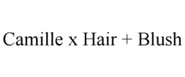 CAMILLE X HAIR + BLUSH trademark