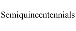 SEMIQUINCENTENNIALS trademark