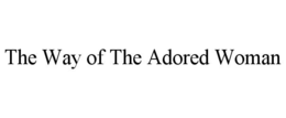 THE WAY OF THE ADORED WOMAN trademark