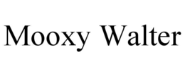 MOOXY WALTER trademark