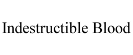 INDESTRUCTIBLE BLOOD trademark