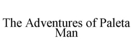 THE ADVENTURES OF PALETA MAN trademark
