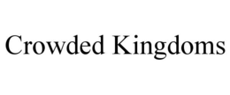 CROWDED KINGDOMS trademark