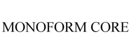 MONOFORM CORE trademark