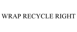 WRAP RECYCLE RIGHT trademark