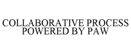 COLLABORATIVE PROCESS POWERED BY PAW trademark