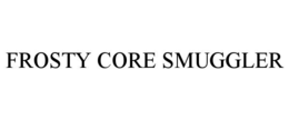 FROSTY CORE SMUGGLER trademark