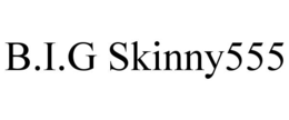 B.I.G SKINNY555 trademark