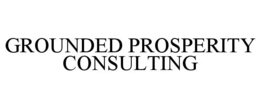 GROUNDED PROSPERITY CONSULTING trademark