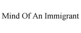 MIND OF AN IMMIGRANT trademark