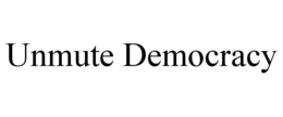 UNMUTE DEMOCRACY trademark