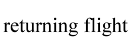 RETURNING FLIGHT trademark