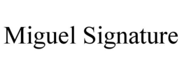 MIGUEL SIGNATURE trademark