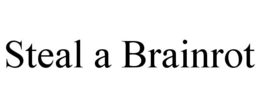 STEAL A BRAINROT trademark