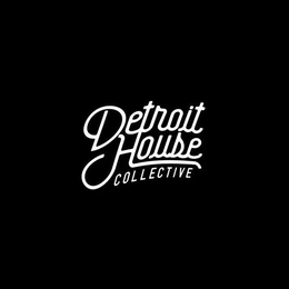 DETROIT HOUSE COLLECTIVE trademark