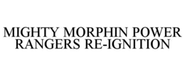 MIGHTY MORPHIN POWER RANGERS RE-IGNITION trademark