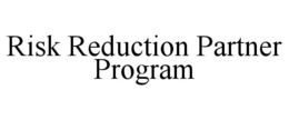RISK REDUCTION PARTNER PROGRAM trademark