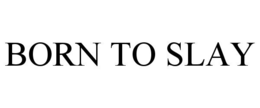 BORN TO SLAY trademark
