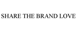 SHARE THE BRAND LOVE trademark