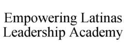 EMPOWERING LATINAS LEADERSHIP ACADEMY trademark