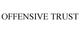 OFFENSIVE TRUST trademark