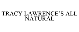 TRACY LAWRENCE’S ALL NATURAL trademark