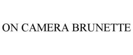 ON CAMERA BRUNETTE trademark