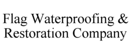 FLAG WATERPROOFING & RESTORATION COMPANY trademark