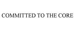 COMMITTED TO THE CORE trademark