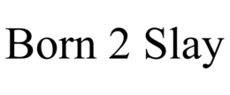 BORN 2 SLAY trademark