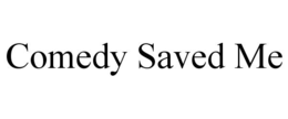COMEDY SAVED ME trademark