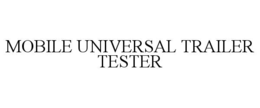 MOBILE UNIVERSAL TRAILER TESTER trademark