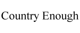 COUNTRY ENOUGH trademark